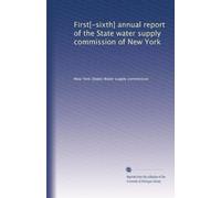 First[-sixth] annual report of the State water supply commission of New York: Volume 2
