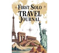 First Solo Travel Journal: 100 Prompts to Document Your Brave Journey from Nervous Beginner to Confident Independent Traveler