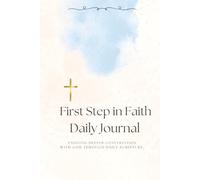 First Step in Faith Daily Journal: Enjoying a deeper conversation with God through daily scripture