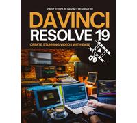First Steps in DaVinci Resolve 19 : Create Stunning Videos with Ease
