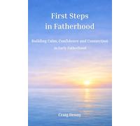 First Steps in Fatherhood: Building Calm, Confidence and Connection in Early Fatherhood