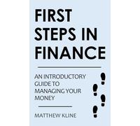 First Steps in Finance: An Introductory Guide to Managing Your Money