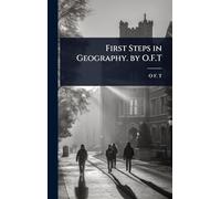 First Steps in Geography. by O.F.T
