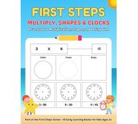 First Steps: Multiply, Shapes & Clocks: A Fun Math Workbook for Kids Ages 3+ Make early math fun and engaging with this playful workbook from the First Steps series!
