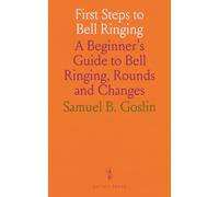First Steps to Bell Ringing: A Beginner's Guide to Bell Ringing, Rounds and Changes