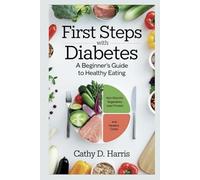 FIRST STEPS WITH DIABETES: A BEGINNER'S GUIDE TO HEALTHY EATING