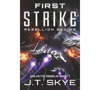 First Strike: Rebellion Begins - Edge of your seat Military Sci Fi and Space Opera (Galactic Rebels)