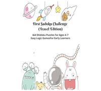 First Sudoku Challenge (Travel Edition): 4x4 Sudoku (Shidoku) Puzzles for Ages 4-7 | Easy Logic Games for Early Learners with Instructions | 9X9 | 4 ... Series: Portable Puzzle Fun for Kids)