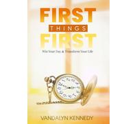 FIRST THING FIRST: Win Your Day & Transform Your Life