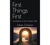 First Things First: Foundations of the Christian Faith