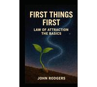 First Things First: The Law of Attraction Basics (Positively Speaking-JR)