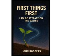 First Things First: The Law of Attraction Basics (Positively Speaking-JR)