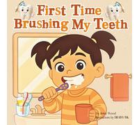 First Time Brushing My Teeth: A Sweet Rhyming Book That Makes Brushing Easy, Happy, and Fun for Toddlers and Preschoolers