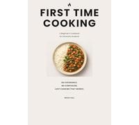 First Time Cooking: A Beginner’s Cookbook for University Students: 20 Budget friendly recipes to build confidence in the kitchen