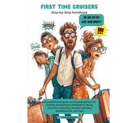 First Time Cruisers Handbook - 2025: A comprehensive guide covering everything from booking and packing to embarkation, dining, excursions, gratuities, sea days, port days, disembarkation, and more.