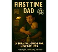 First-Time Dad: A Survival Guide for New Fathers: 1 (Parenting Essentials Series)
