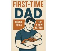First Time Dad: First time dad's guide to everything you need to know, from the time you find out thru the first year. Good Luck Dads, You got this