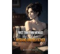 First Time FMM Menage by Her Husband and His Father: MFM Threesome Erotica: Cuckold Wife Sharing and a Bloodline Heir Conception (Explicit). The Breeding Arrangement Book 5.