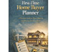 First-Time Home Buyer Planner: A Practical Guide to House Hunting and Buying Your First Home
