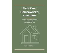 First-Time Homeowner's Handbook: Everything You Need to Know About Maintaining Your Home (That Nobody Tells You)