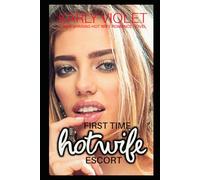 First Time Hotwife Escort - A Wife Sharing Hot Wife Romance Novel