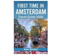 FIRST TIME IN AMSTERDAM - TRAVEL GUIDE 2026: Master OVpay Transit, Secure Top Museum Slots, Experience WorldPride, and Navigate the World’s Most Walkable City Like a Local (UPDATED TRAVEL COMPANION)
