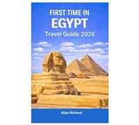 FIRST TIME IN EGYPT - TRAVEL GUIDE 2026: Cairo, Luxor, Aswan, Alexandria, and the Red Sea Trip in Winter & Spring - Family, Couples, and Solo Travel ... and Safety Tips (UPDATED TRAVEL COMPANION)