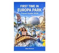 FIRST TIME IN EUROPA PARK - TRAVEL GUIDE 2026: Insider Tips, Roller Coasters, Shows, Dining, Hotels, Itineraries, and Family-Friendly Strategies for ... Park Adventure (UPDATED TRAVEL COMPANION)