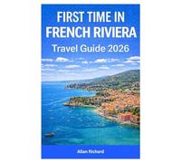 FIRST TIME IN FRENCH RIVIERA - TRAVEL GUIDE 2026: Vacation Handbook for Nice, Cannes, Monaco, Saint-Tropez with Where to Stay, What to See, Beaches, ... Itineraries (UPDATED TRAVEL COMPANION)