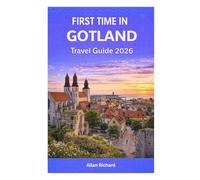 FIRST TIME IN GOTLAND - TRAVEL GUIDE 2026: Plan the Perfect First Trip to Gotland with Updated Tips, Where to Stay, What to See, Local Transport, ... Itineraries (UPDATED TRAVEL COMPANION)