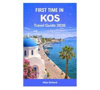 FIRST TIME IN KOS - TRAVEL GUIDE 2026: Explore Kos, Greece with Confidence - Top Beaches, Kos Town, Local Food, Cycling Trails, Itineraries, Food, ... Greek Phrases (UPDATED TRAVEL COMPANION)