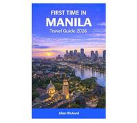 FIRST TIME IN MANILA TRAVEL GUIDE 2026: Everything You Need to Know for Your Trip to Manila Including Transport, Neighborhoods, Filipino Culture, ... Itineraries (UPDATED TRAVEL COMPANION)