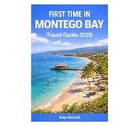 FIRST TIME IN MONTEGO BAY - TRAVEL GUIDE 2026: Everything You Need to Plan a Safe & Unforgettable Montego Bay Vacation - Beaches, Resorts, Culture, ... Jamaican Getaway (UPDATED TRAVEL COMPANION)