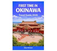 FIRST TIME IN OKINAWA TRAVEL GUIDE 2026: Essential Vacation Planner Featuring Beaches, Island Hopping Routes, Snorkeling Adventures, Where to Stay, ... Itineraries (UPDATED TRAVEL COMPANION)