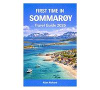 FIRST TIME IN SOMMARØY - TRAVEL GUIDE 2026: Discover an Island Without Time: Everything You Need to Know for Your First Trip to Sommarøy, Norway’s ... & Slow Living (UPDATED TRAVEL COMPANION)