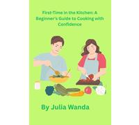 First-Time in the Kitchen: A Beginner’s Guide to Cooking with Confidence