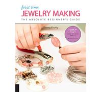 First Time Jewelry Making: The Absolute Beginner's Guide--Learn By Doing * Step-by-Step Basics + Projects (7)