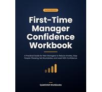First-Time Manager Confidence Workbook: A Practical Guide for New Managers to Reduce Anxiety, Stop People-Pleasing, Set Boundaries, and Lead With Confidence (Workplace Anxiety Reset Workbooks)