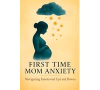 First time mom anxiety. Navigating emotional ups and downs: A Practical Guide to Managing Sadness and Emotional Changes for a Mentally Healthy Pregnancy