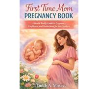 First time mom pregnancy book: A Gentle Weekly Guide to Pregnancy, Confidence, and Motherhood for New Mothers