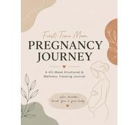First-Time Mom Pregnancy Journey: A 40-W motional & Wellness Tracking Journal