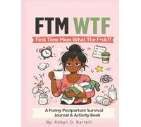 First Time Mom What The F*ck?!: A Funny Postpartum Survival Guide, Journal, & Activity Book, 222 Pages, 8.5x11 (FTM, WTF?!)