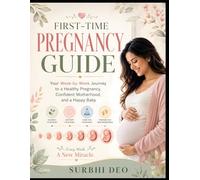 First-Time Mom's Pregnancy Guide: A Week-by-Week Journey to Meeting Your Baby