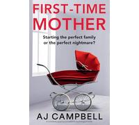 First-Time Mother: A completely gripping and addictive psychological thriller