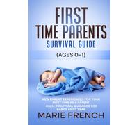 First Time Parents Survival Guide (Ages 0-1): New Parent Experiences for Your First Time as a Parent: Calm, Practical Guidance for Baby’s First Year (The Complete Parenting Survival Guide Series)