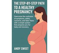 First-Time Pregnancy Guide: The Step-By-Step Path to a Healthy Pregnancy