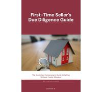 First-Time Seller's Due Diligence Guide: The Australian Homeowner's Guide to Selling Without Costly Mistakes (The Red Flag Due Diligence)