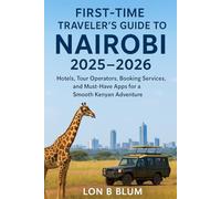 First-Time Traveler’s Guide to Nairobi 2025-2026: Hotels, Tour Operators, Booking Services, and Must-Have Apps for a Smooth Kenyan Adventure