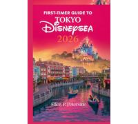 FIRST-TIMER GUIDE TO TOKYO DISNEYSEA 2026