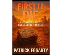 First to Die: The game was supposed to be fun. Until the first find became the last. (Connor Malloy Geocaching Thriller Series)